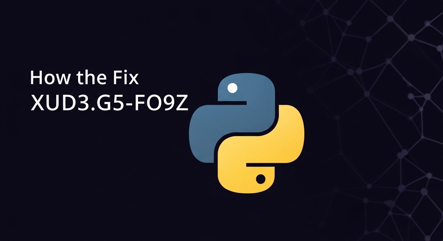 How to Fix XUD3.G5-FO9Z Python